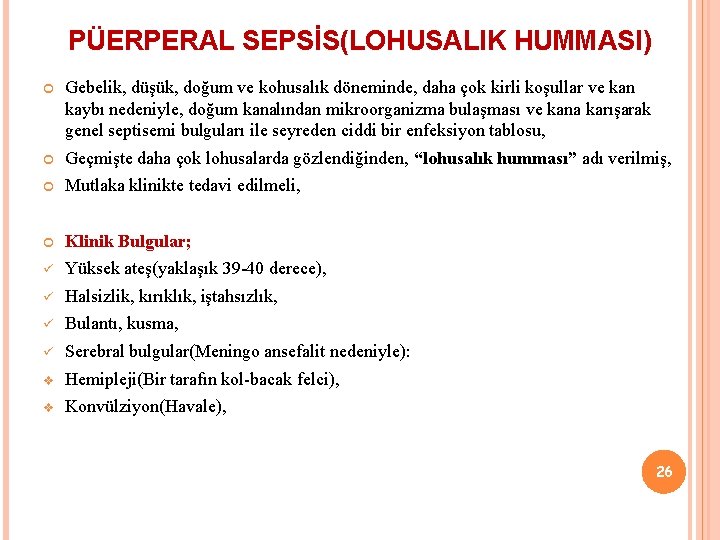 PÜERPERAL SEPSİS(LOHUSALIK HUMMASI) Gebelik, düşük, doğum ve kohusalık döneminde, daha çok kirli koşullar ve