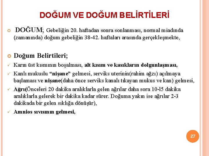 DOĞUM VE DOĞUM BELİRTİLERİ DOĞUM; Gebeliğin 20. haftadan sonra sonlanması, normal miadında (zamanında) doğum