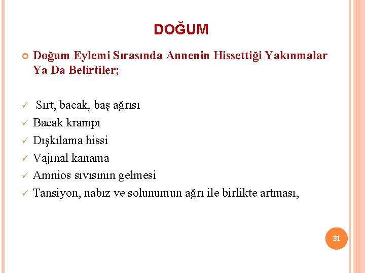 DOĞUM Doğum Eylemi Sırasında Annenin Hissettiği Yakınmalar Ya Da Belirtiler; ü Sırt, bacak, baş