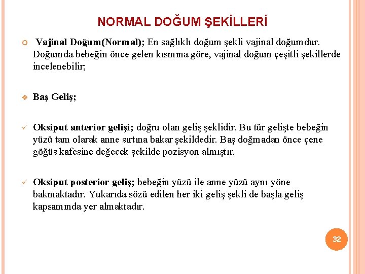 NORMAL DOĞUM ŞEKİLLERİ Vajinal Doğum(Normal); En sağlıklı doğum şekli vajinal doğumdur. Doğumda bebeğin önce