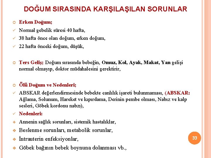 DOĞUM SIRASINDA KARŞILAN SORUNLAR Erken Doğum; ü Normal gebelik süresi 40 hafta, ü 38