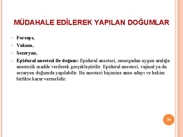 MÜDAHALE EDİLEREK YAPILAN DOĞUMLAR ü ü Forseps, Vakum, Sezeryan, Epidural anestezi ile doğum: Epidural