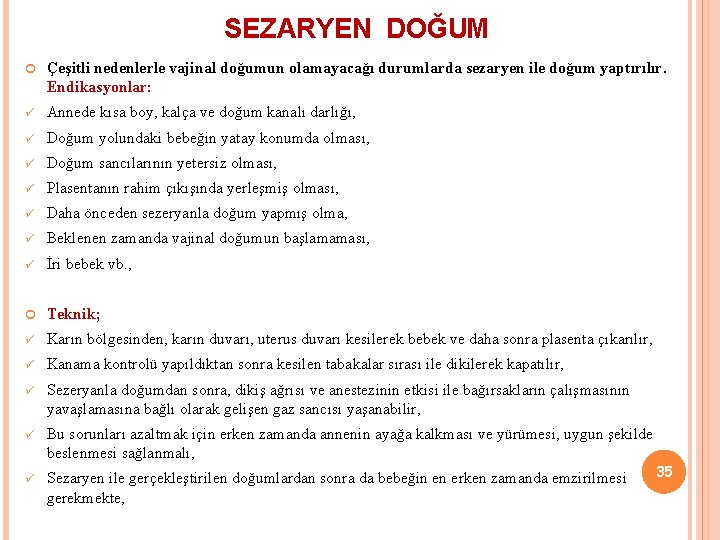 SEZARYEN DOĞUM Çeşitli nedenlerle vajinal doğumun olamayacağı durumlarda sezaryen ile doğum yaptırılır. Endikasyonlar: ü