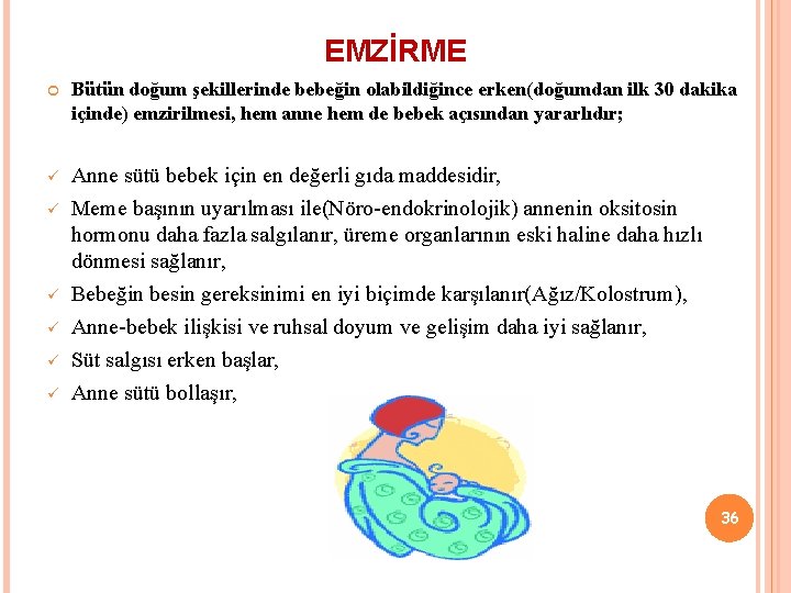 EMZİRME Bütün doğum şekillerinde bebeğin olabildiğince erken(doğumdan ilk 30 dakika içinde) emzirilmesi, hem anne