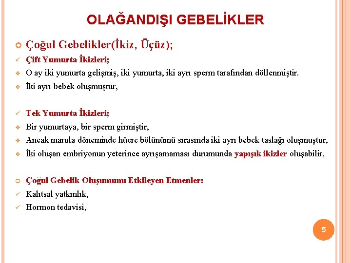 OLAĞANDIŞI GEBELİKLER Çoğul Gebelikler(İkiz, Üçüz); ü Çift Yumurta İkizleri; v O ay iki yumurta