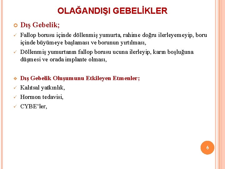 OLAĞANDIŞI GEBELİKLER Dış Gebelik; ü Fallop borusu içinde döllenmiş yumurta, rahime doğru ilerleyemeyip, boru