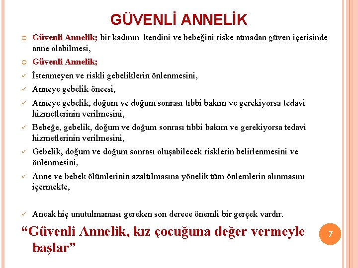 GÜVENLİ ANNELİK Güvenli Annelik; bir kadının kendini ve bebeğini riske atmadan güven içerisinde anne