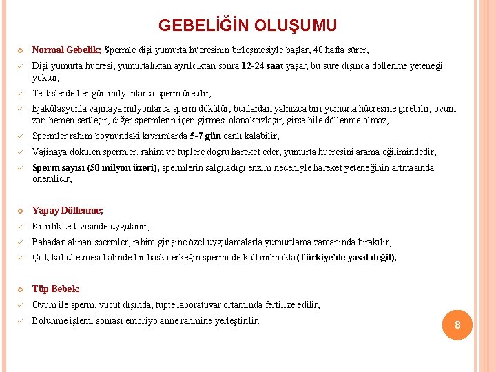 GEBELİĞİN OLUŞUMU Normal Gebelik; Spermle dişi yumurta hücresinin birleşmesiyle başlar, 40 hafta sürer, ü