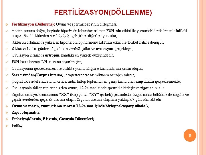 FERTİLİZASYON(DÖLLENME) Fertilizasyon (Döllenme); Ovum ve spermatozoa’nın birleşmesi, ü Adetin sonuna doğru, beyinde hipofiz ön