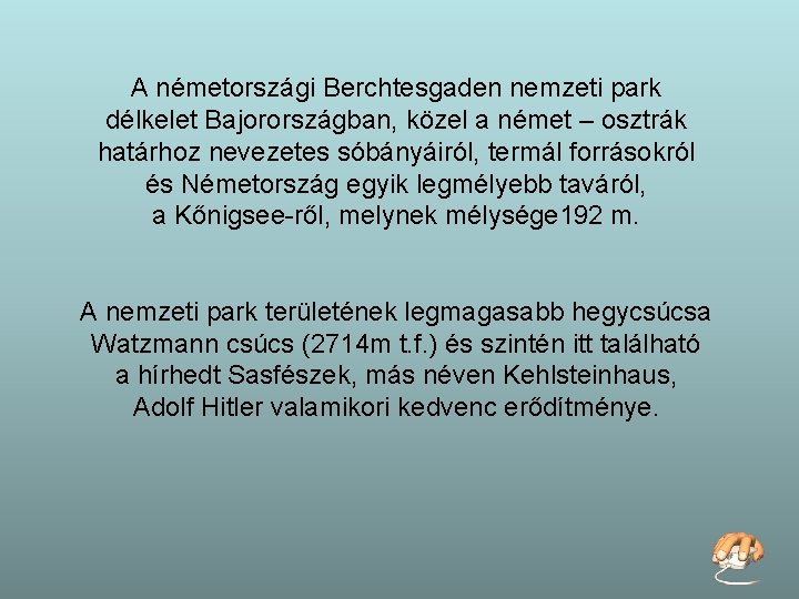 A németországi Berchtesgaden nemzeti park délkelet Bajorországban, közel a német – osztrák határhoz nevezetes