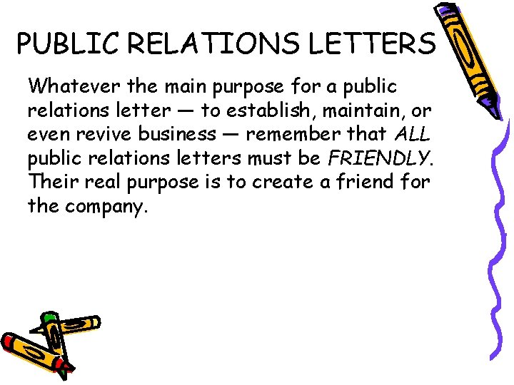 PUBLIC RELATIONS LETTERS Whatever the main purpose for a public relations letter — to