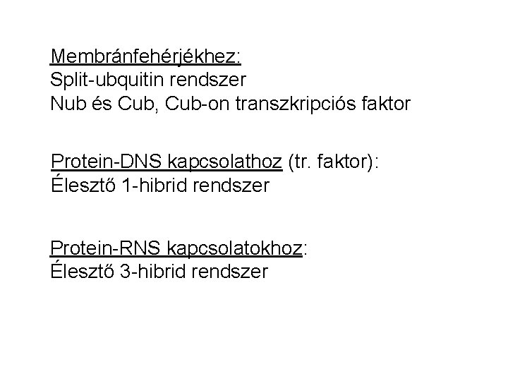 Membránfehérjékhez: Split-ubquitin rendszer Nub és Cub, Cub-on transzkripciós faktor Protein-DNS kapcsolathoz (tr. faktor): Élesztő