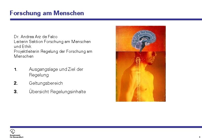 Forschung am Menschen Dr. Andrea Arz de Falco Leiterin Sektion Forschung am Menschen und