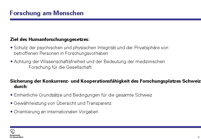 Forschung am Menschen Ziel des Humanforschungsgesetzes: • Schutz der psychischen und physischen Integrität und