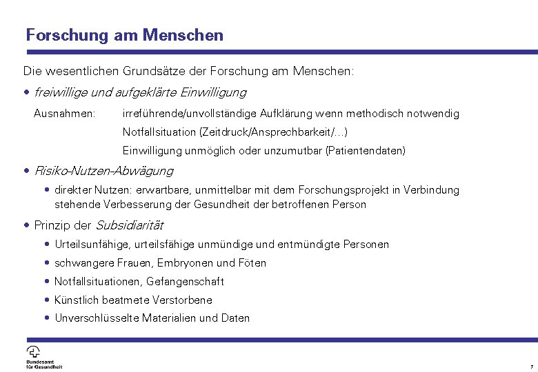 Forschung am Menschen Die wesentlichen Grundsätze der Forschung am Menschen: • freiwillige und aufgeklärte