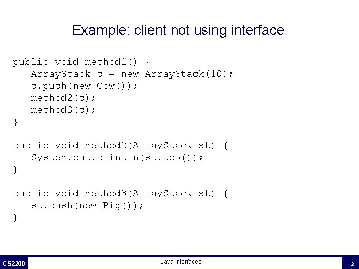 Example: client not using interface public void method 1() { Array. Stack s =