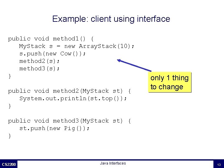 Example: client using interface public void method 1() { My. Stack s = new