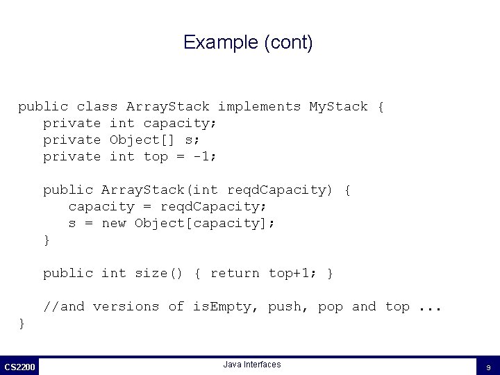 Example (cont) public class Array. Stack implements My. Stack { private int capacity; private