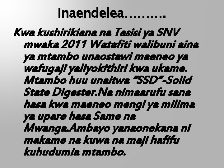 Inaendelea………. Kwa kushirikiana na Tasisi ya SNV mwaka 2011 Watafiti walibuni aina ya mtambo