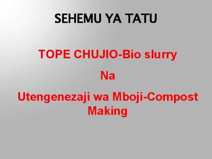 SEHEMU YA TATU TOPE CHUJIO-Bio slurry Na Utengenezaji wa Mboji-Compost Making 