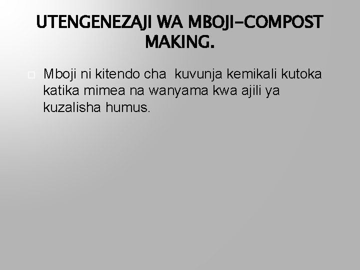 UTENGENEZAJI WA MBOJI-COMPOST MAKING. Mboji ni kitendo cha kuvunja kemikali kutoka katika mimea na