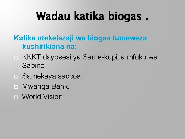 Wadau katika biogas. Katika utekelezaji wa biogas tumeweza kushirikiana na; KKKT dayosesi ya Same-kupitia