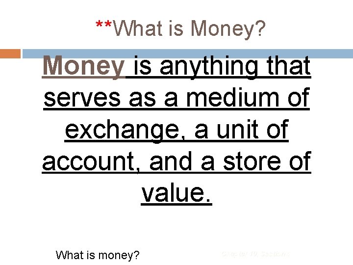 **What is Money? Money is anything that serves as a medium of exchange, a