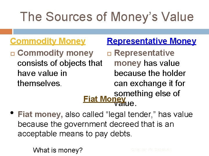 The Sources of Money’s Value Commodity Money Representative Money Commodity money Representative consists of