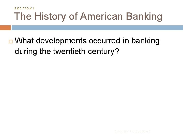 SECTION 2 The History of American Banking What developments occurred in banking during the