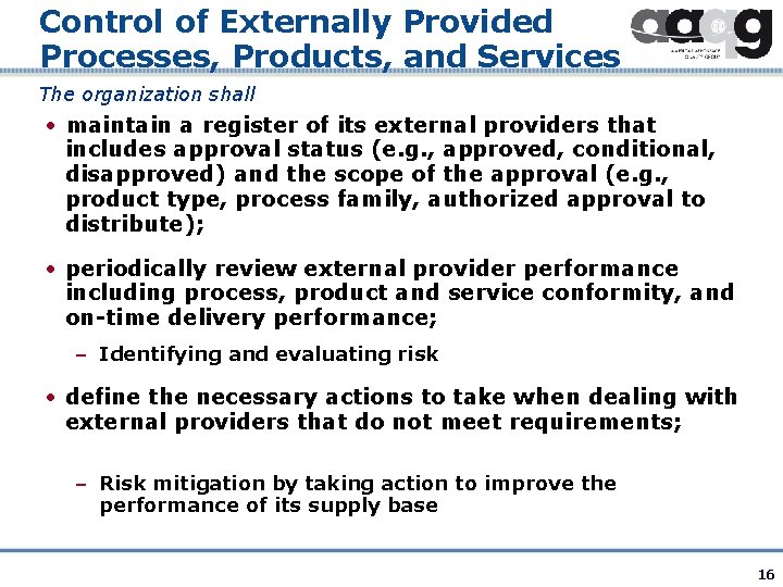 Control of Externally Provided Processes, Products, and Services The organization shall • maintain a