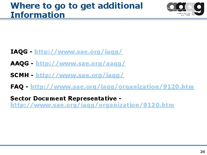 Where to go to get additional Information IAQG - http: //www. sae. org/iaqg/ AAQG