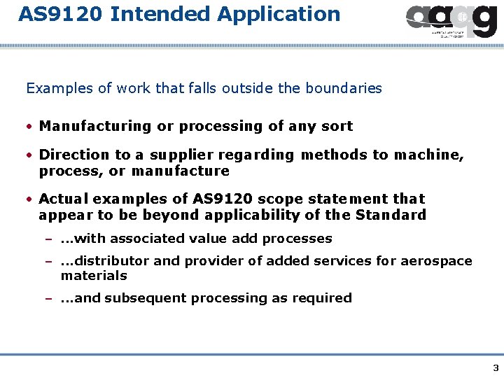 AS 9120 Intended Application Examples of work that falls outside the boundaries • Manufacturing