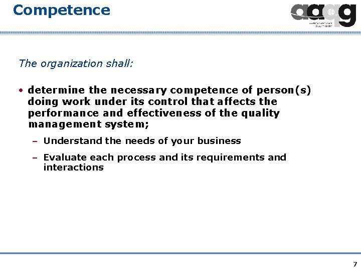 Competence The organization shall: • determine the necessary competence of person(s) doing work under