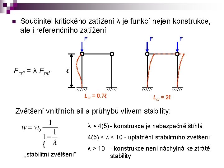 n Součinitel kritického zatížení λ je funkcí nejen konstrukce, ale i referenčního zatížení F