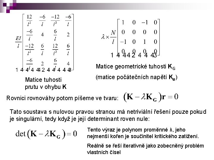 Matice geometrické tuhosti KG Matice tuhosti prutu v ohybu K (matice počátečních napětí Ks)