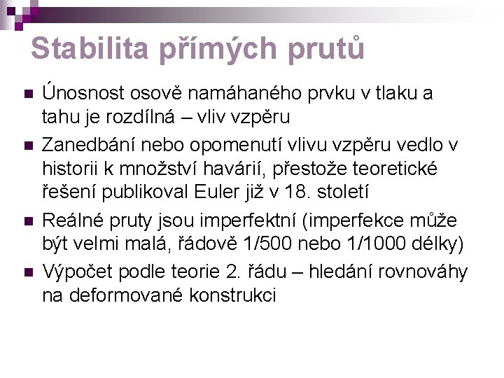 Stabilita přímých prutů n n Únosnost osově namáhaného prvku v tlaku a tahu je