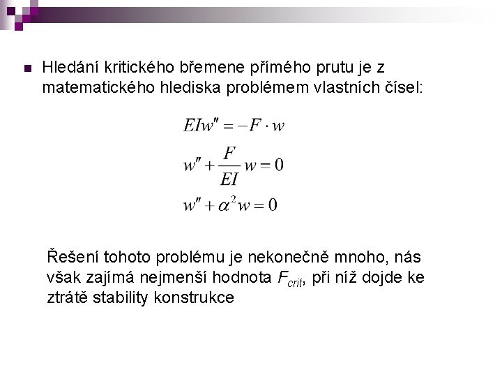 n Hledání kritického břemene přímého prutu je z matematického hlediska problémem vlastních čísel: Řešení