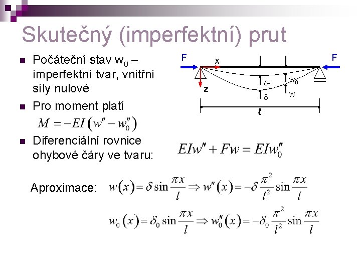 Skutečný (imperfektní) prut n n n Počáteční stav w 0 – imperfektní tvar, vnitřní