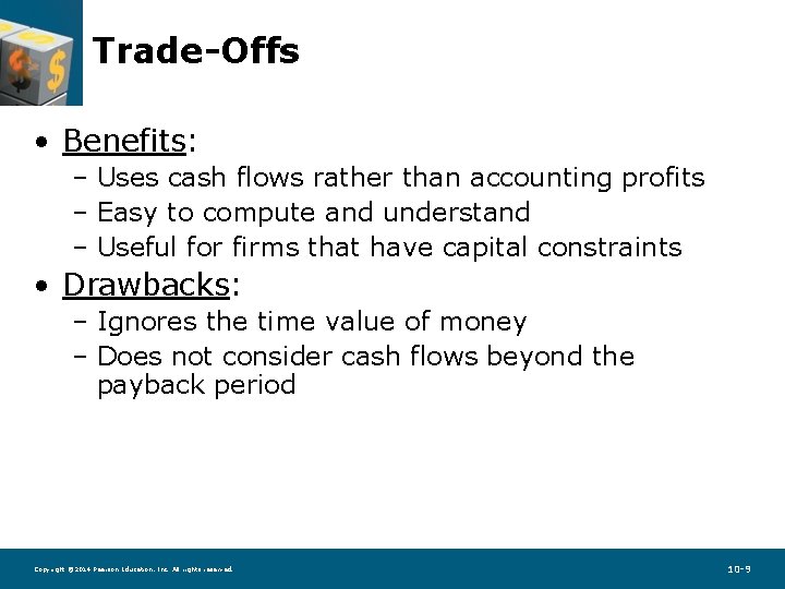 Trade-Offs • Benefits: – Uses cash flows rather than accounting profits – Easy to