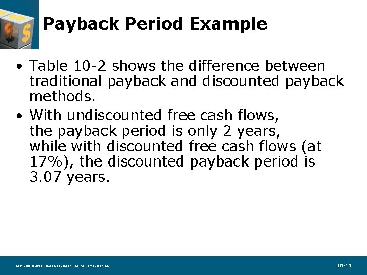 Payback Period Example • Table 10 -2 shows the difference between traditional payback and