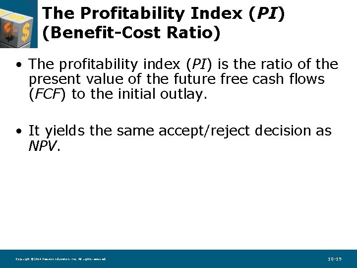 The Profitability Index (PI) (Benefit-Cost Ratio) • The profitability index (PI) is the ratio