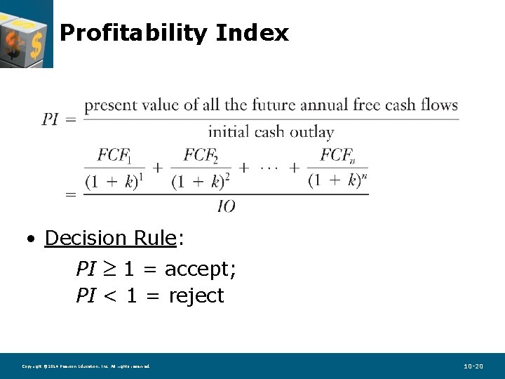 Profitability Index • Decision Rule: PI 1 = accept; PI < 1 = reject