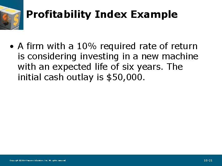 Profitability Index Example • A firm with a 10% required rate of return is