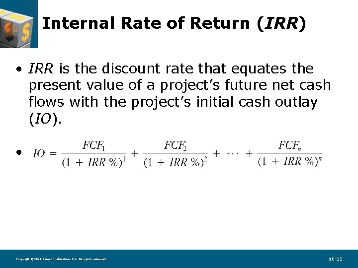 Internal Rate of Return (IRR) • IRR is the discount rate that equates the