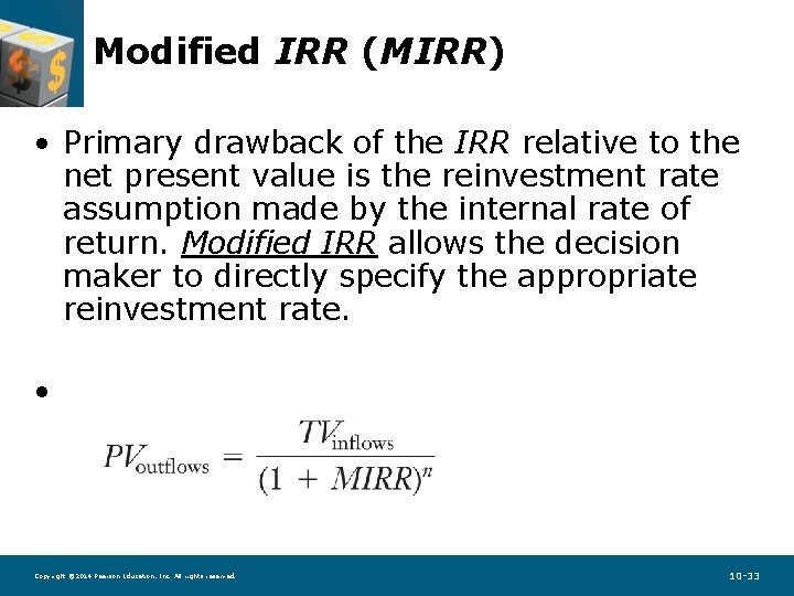 Modified IRR (MIRR) • Primary drawback of the IRR relative to the net present