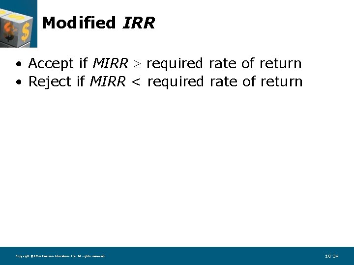 Modified IRR • Accept if MIRR required rate of return • Reject if MIRR