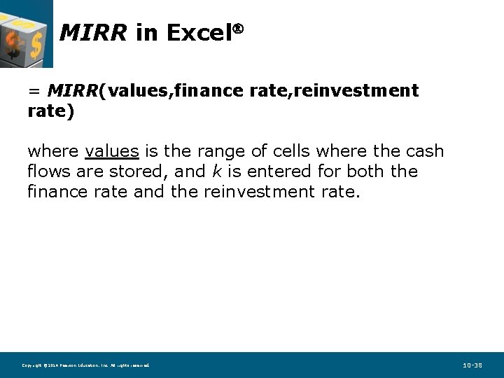 MIRR in Excel = MIRR(values, finance rate, reinvestment rate) where values is the range