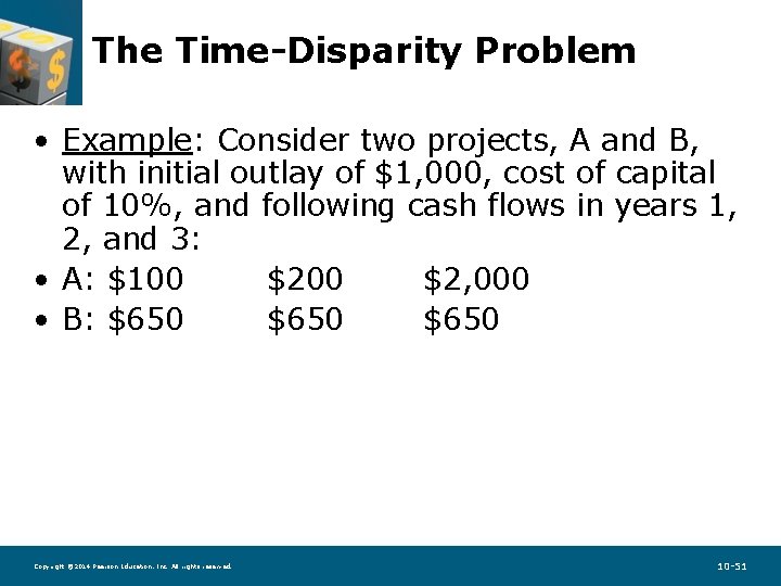 The Time-Disparity Problem • Example: Consider two projects, A and B, with initial outlay