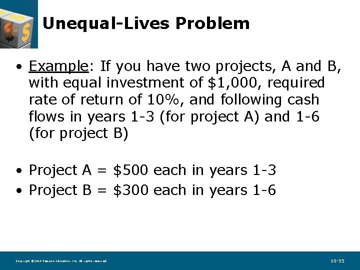 Unequal-Lives Problem • Example: If you have two projects, A and B, with equal