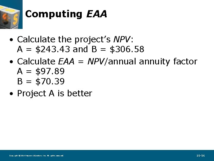 Computing EAA • Calculate the project’s NPV: A = $243. 43 and B =